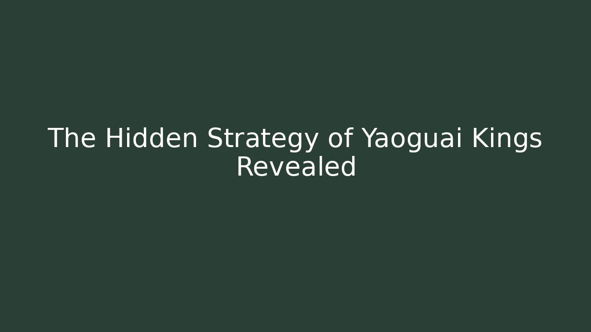 The Hidden Strategy of Yaoguai Kings Revealed