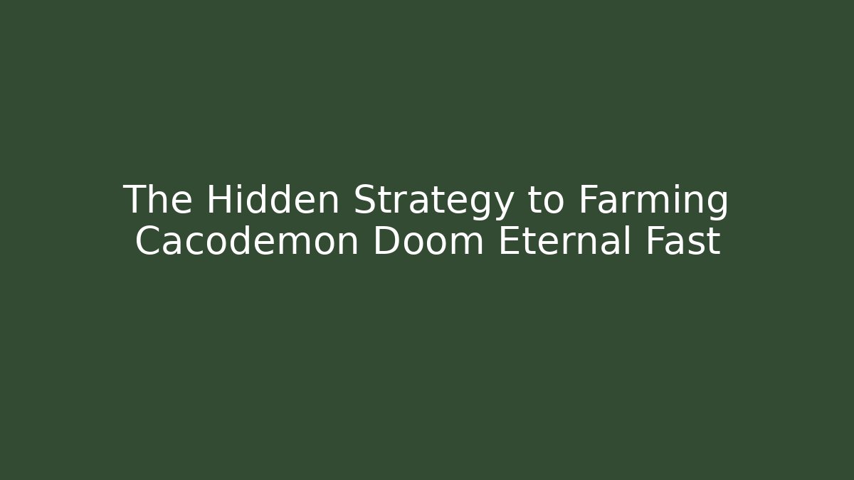 The Hidden Strategy to Farming Cacodemon Doom Eternal Fast