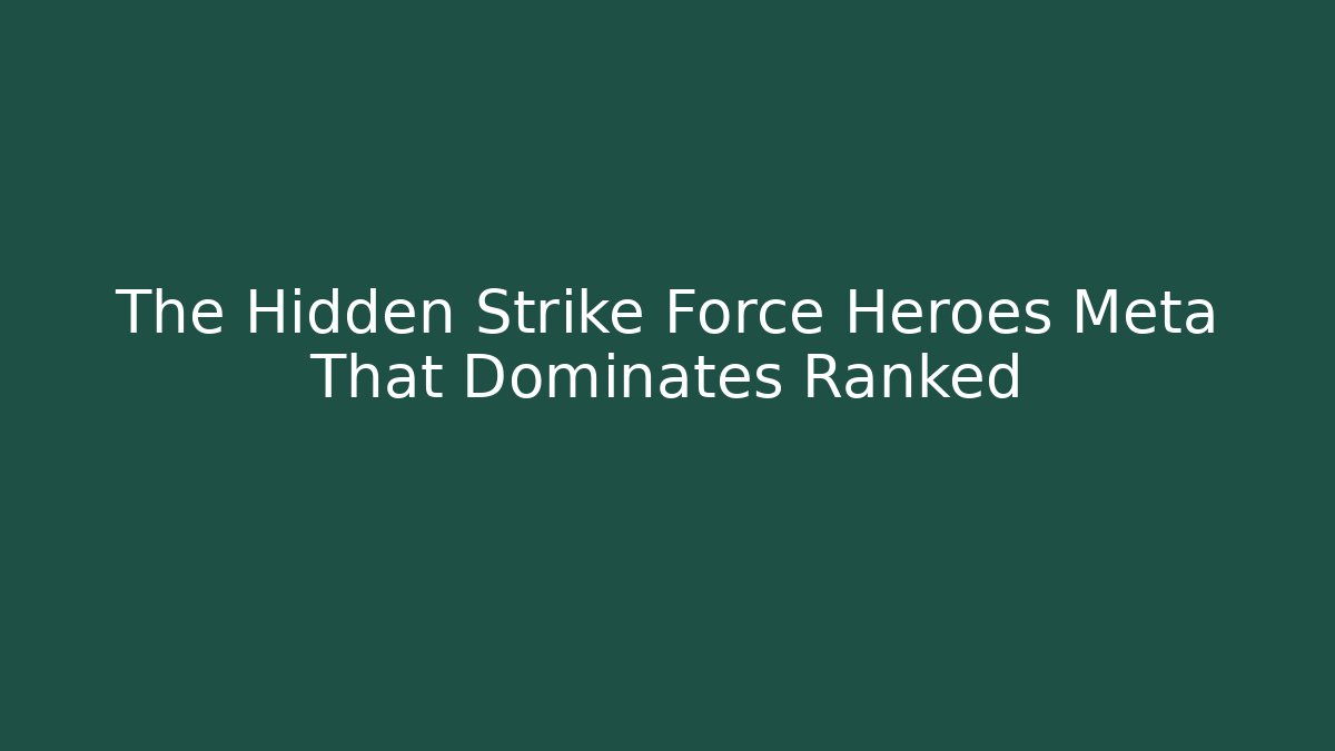 The Hidden Strike Force Heroes Meta That Dominates Ranked