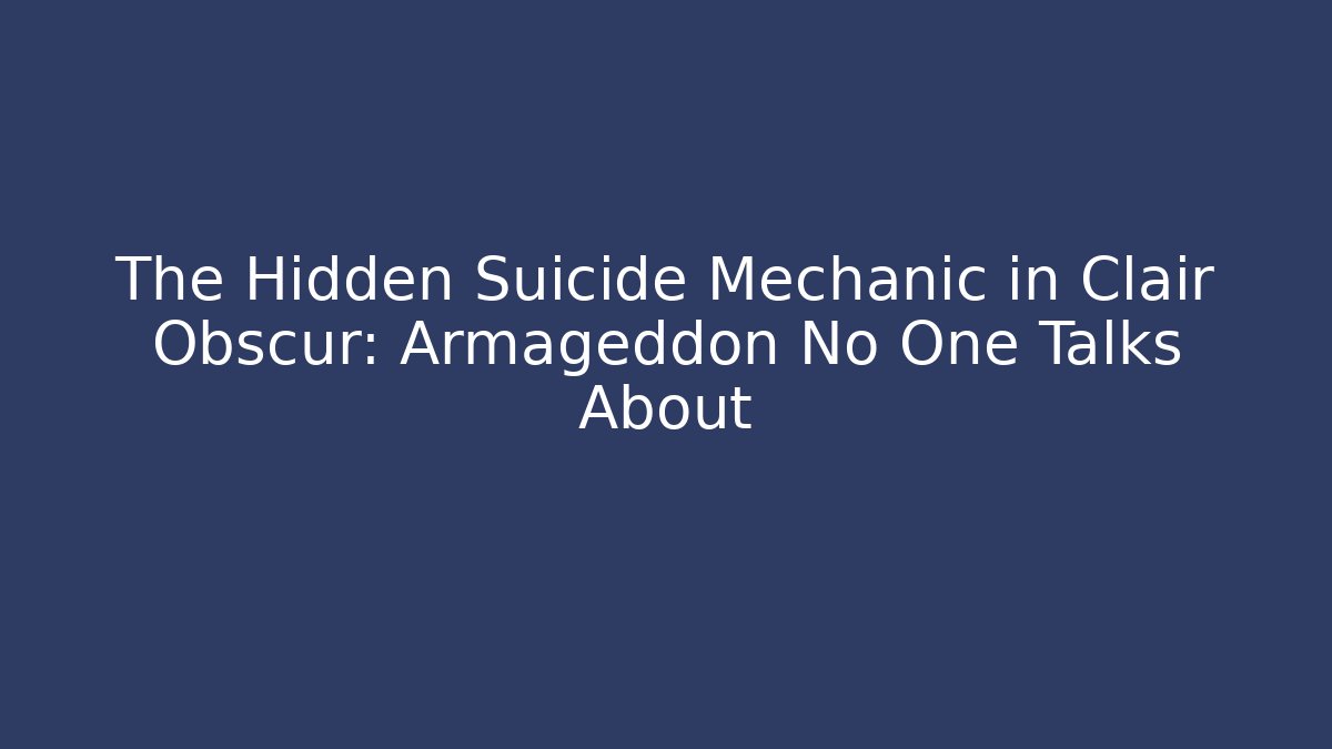 The Hidden Suicide Mechanic in Clair Obscur: Armageddon No One Talks About