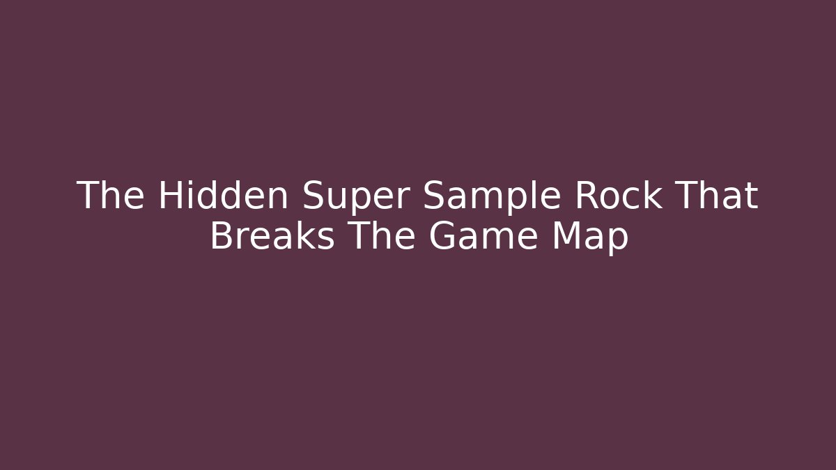 The Hidden Super Sample Rock That Breaks The Game Map - Critter Realm