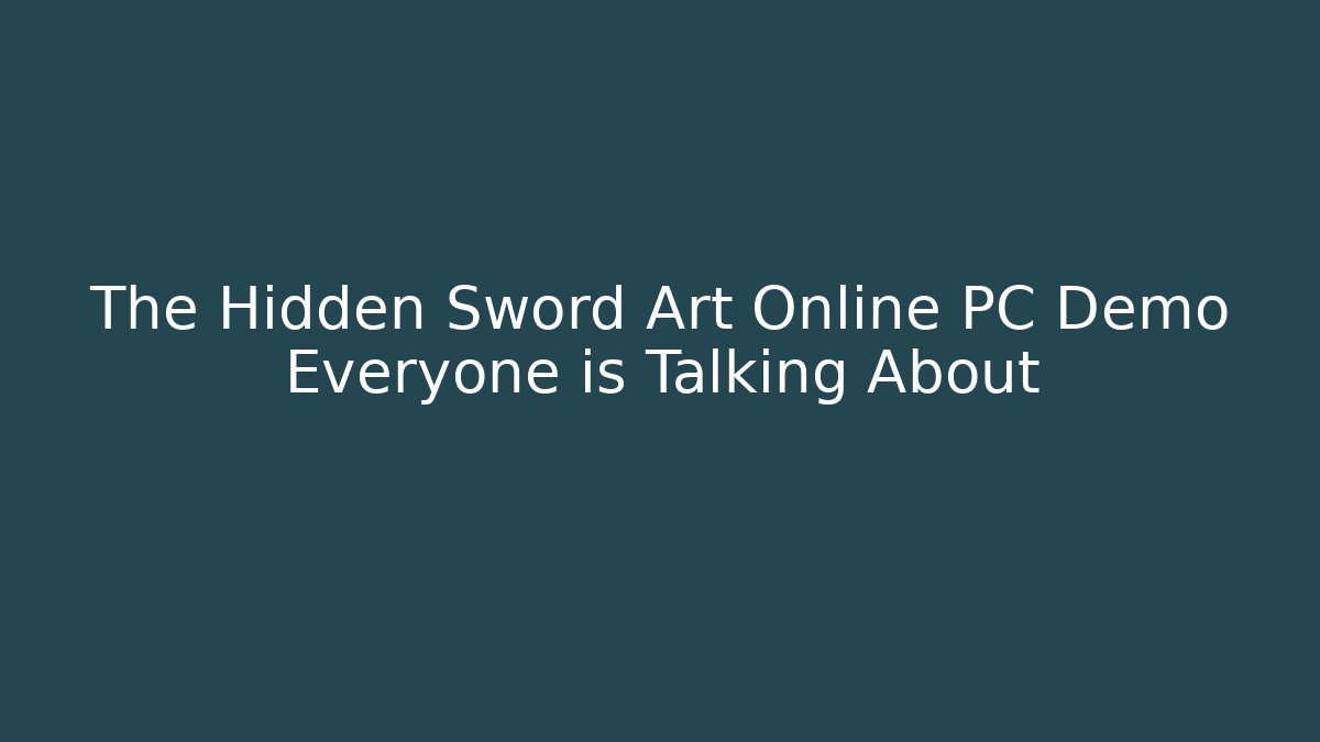 The Hidden Sword Art Online PC Demo Everyone is Talking About