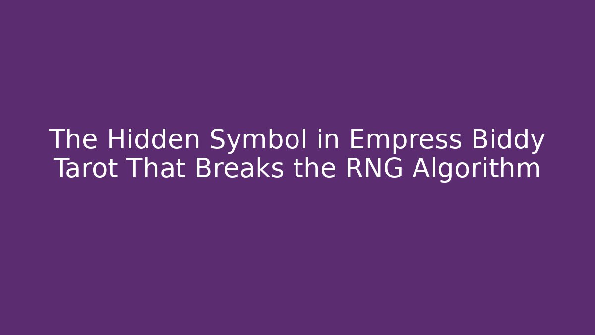 The Hidden Symbol in Empress Biddy Tarot That Breaks the RNG Algorithm - Critter Realm