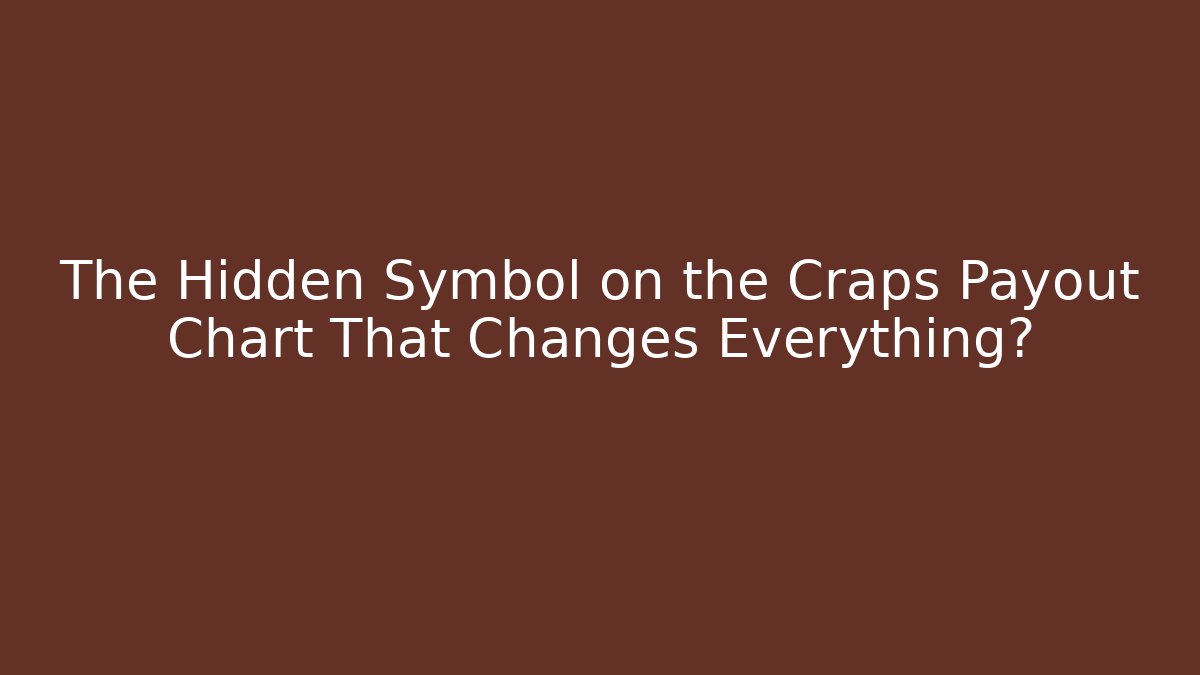 The Hidden Symbol on the Craps Payout Chart That Changes Everything?