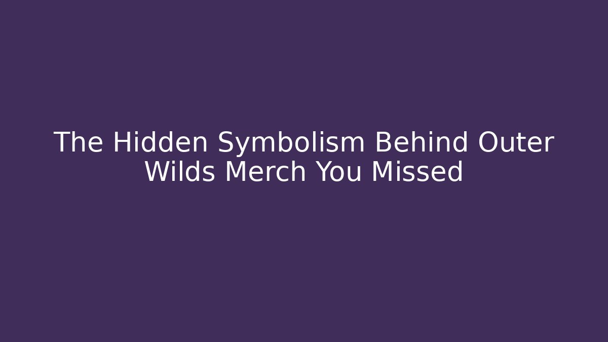 The Hidden Symbolism Behind Outer Wilds Merch You Missed - Critter Realm
