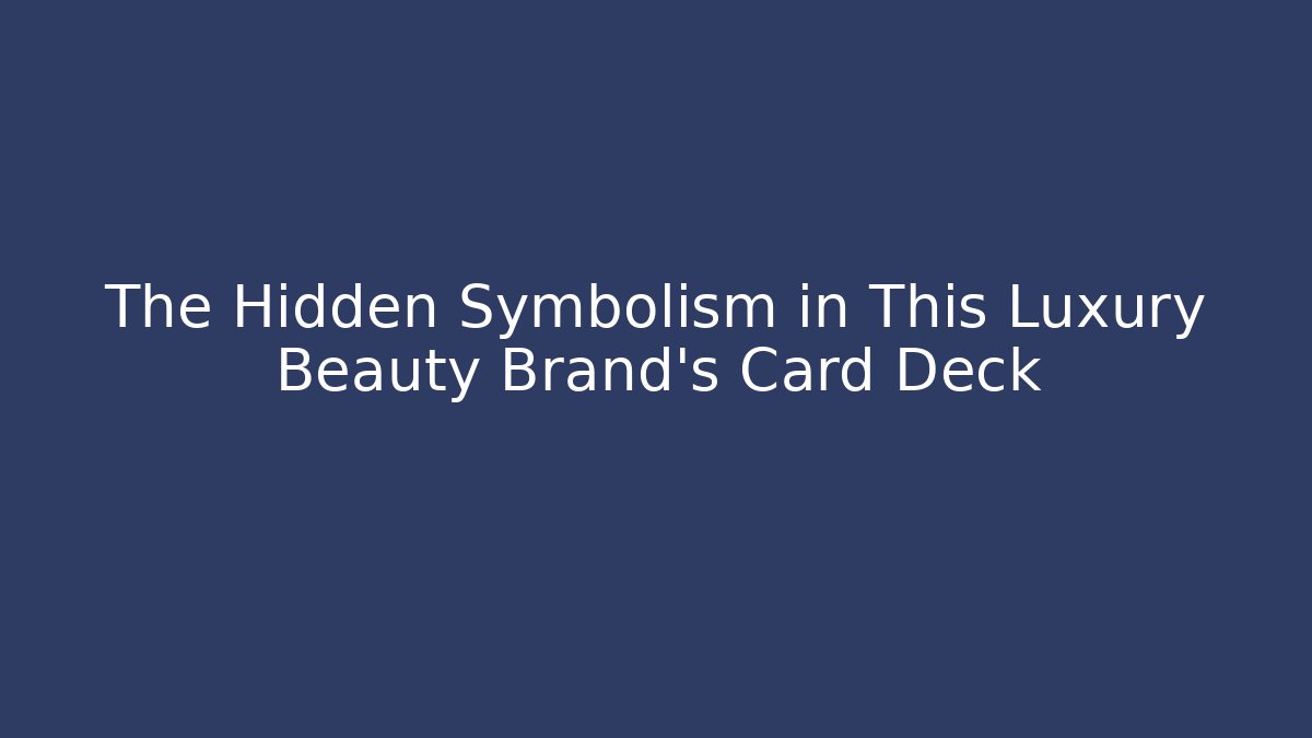 The Hidden Symbolism in This Luxury Beauty Brand's Card Deck