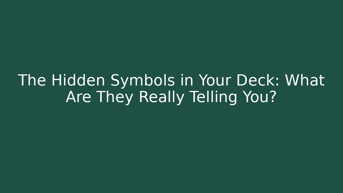 The Hidden Symbols in Your Deck: What Are They Really Telling You?