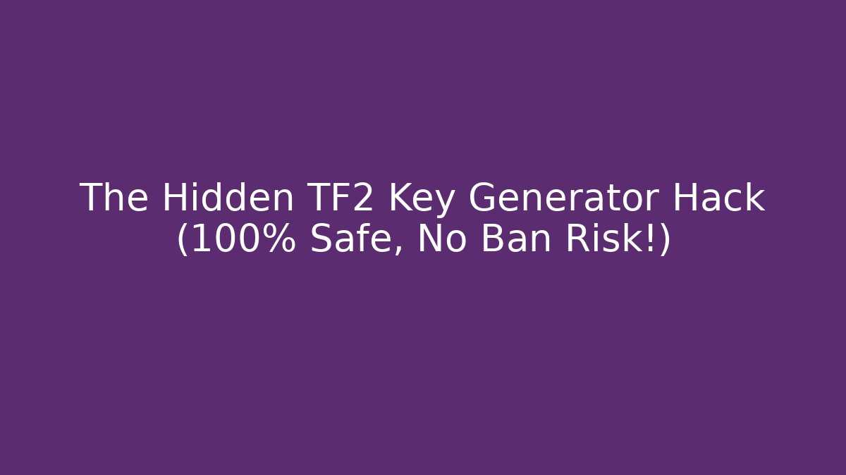 The Hidden TF2 Key Generator Hack (100% Safe, No Ban Risk!) - Critter Realm