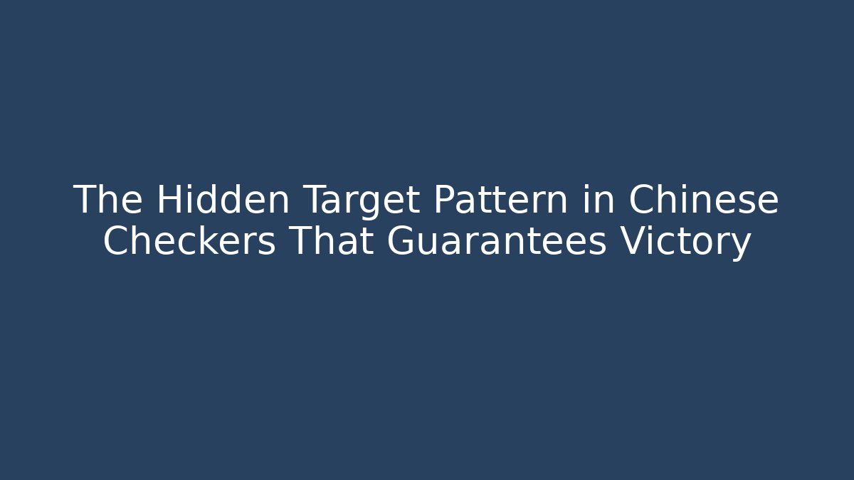 The Hidden Target Pattern in Chinese Checkers That Guarantees Victory
