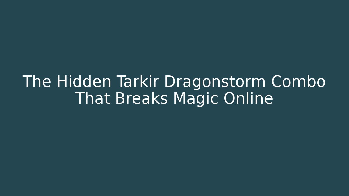 The Hidden Tarkir Dragonstorm Combo That Breaks Magic Online