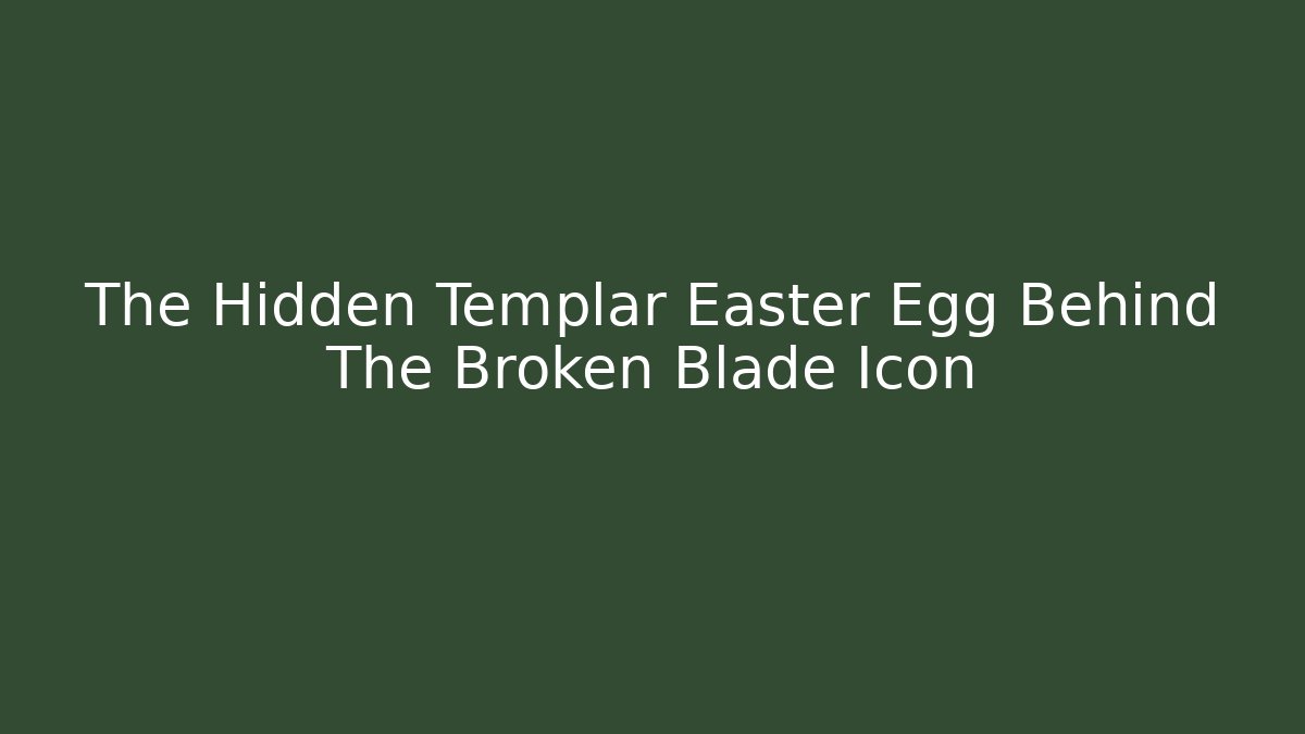 The Hidden Templar Easter Egg Behind The Broken Blade Icon
