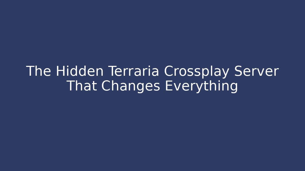 The Hidden Terraria Crossplay Server That Changes Everything