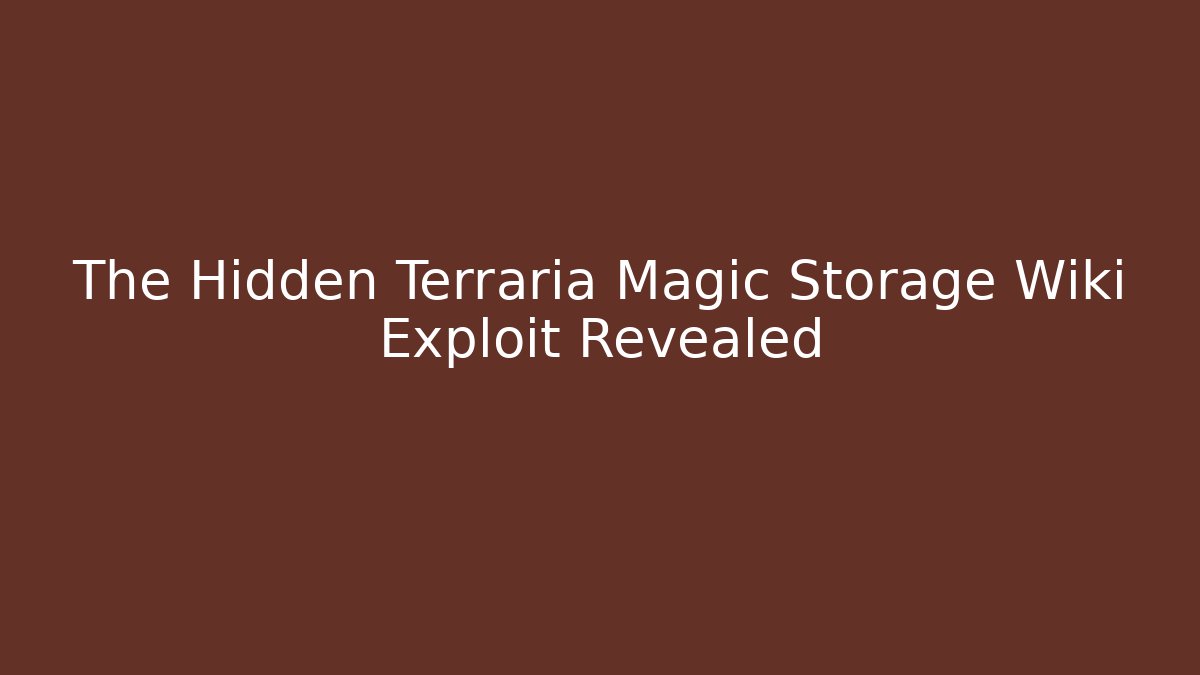 The Hidden Terraria Magic Storage Wiki Exploit Revealed