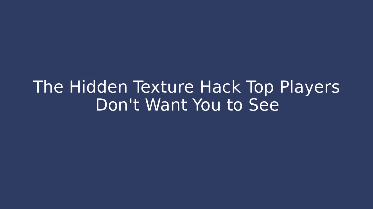 The Hidden Texture Hack Top Players Don’t Want You to See - Critter Realm