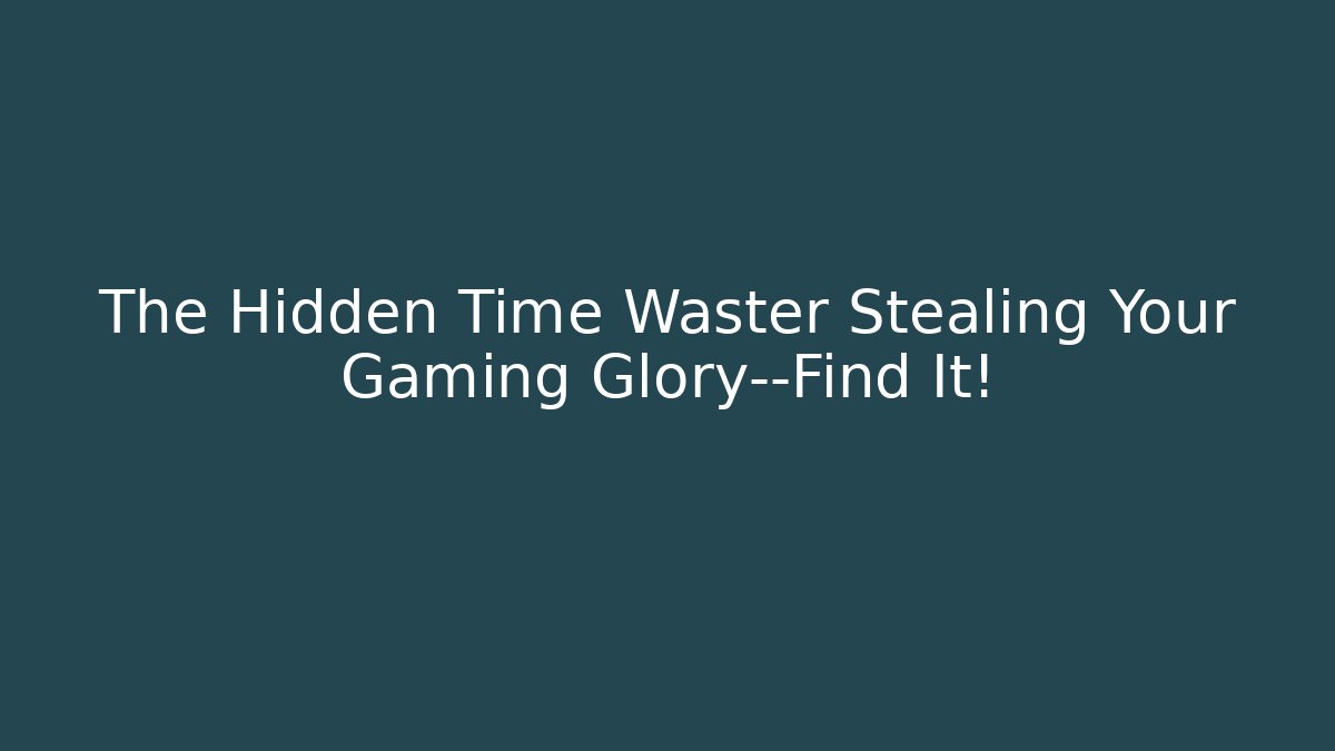 The Hidden Time Waster Stealing Your Gaming Glory—Find It! - Critter Realm