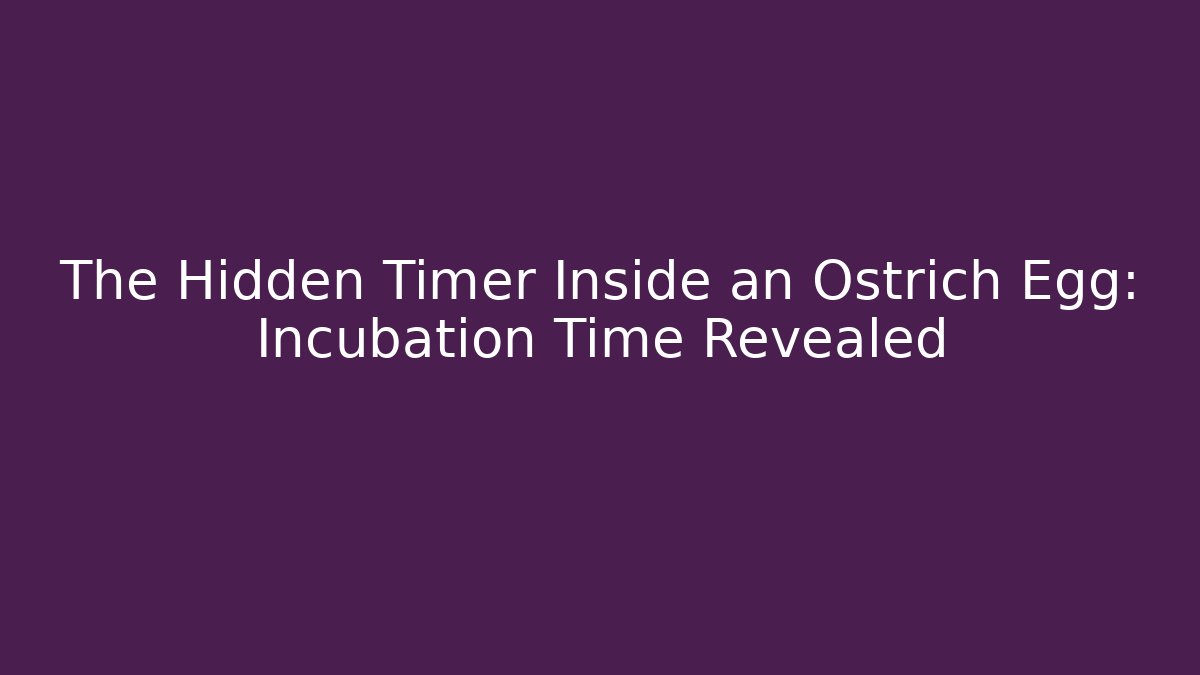 The Hidden Timer Inside an Ostrich Egg: Incubation Time Revealed