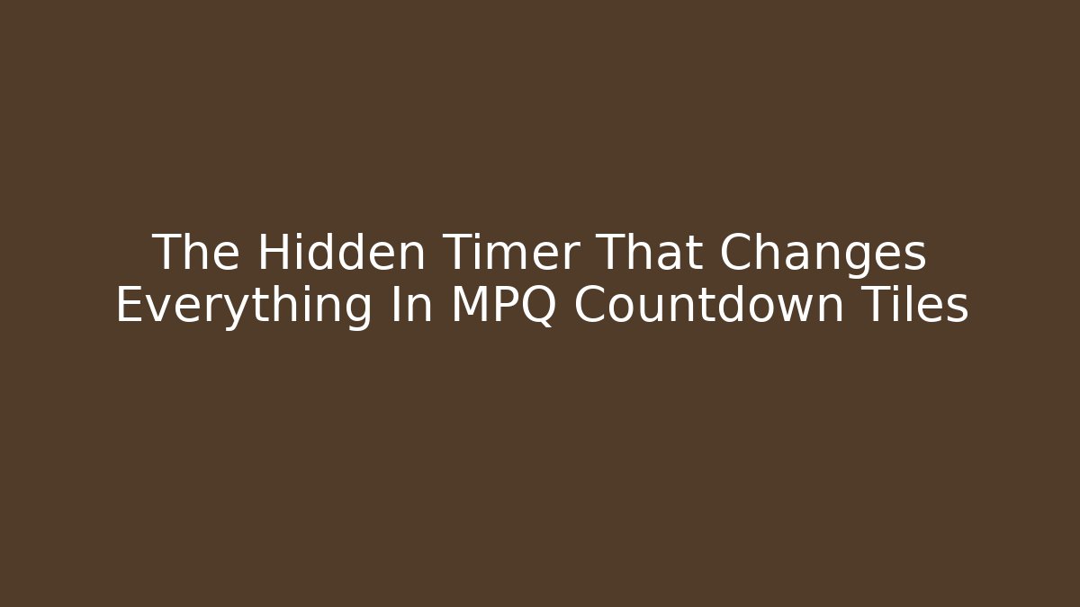 The Hidden Timer That Changes Everything In MPQ Countdown Tiles