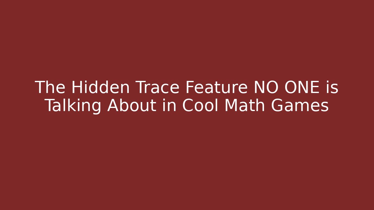 The Hidden Trace Feature NO ONE is Talking About in Cool Math Games