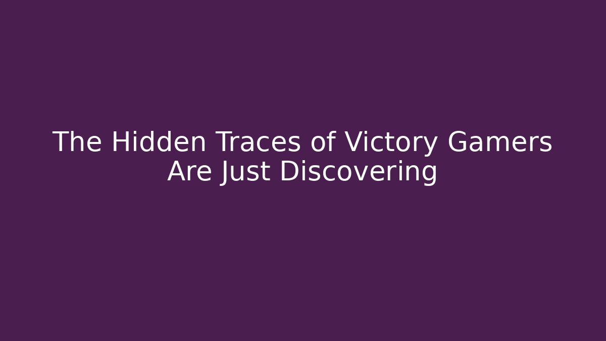 The Hidden Traces of Victory Gamers Are Just Discovering