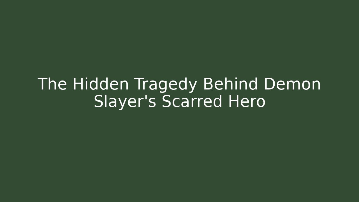The Hidden Tragedy Behind Demon Slayer's Scarred Hero
