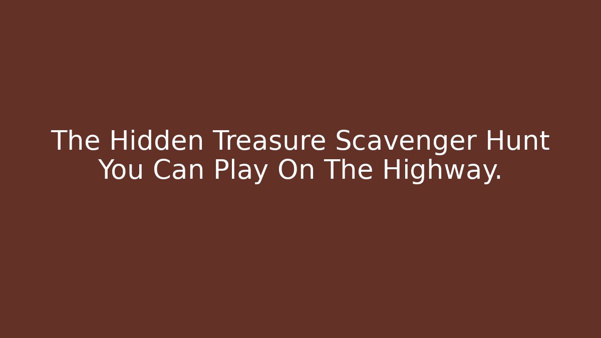The Hidden Treasure Scavenger Hunt You Can Play On The Highway.