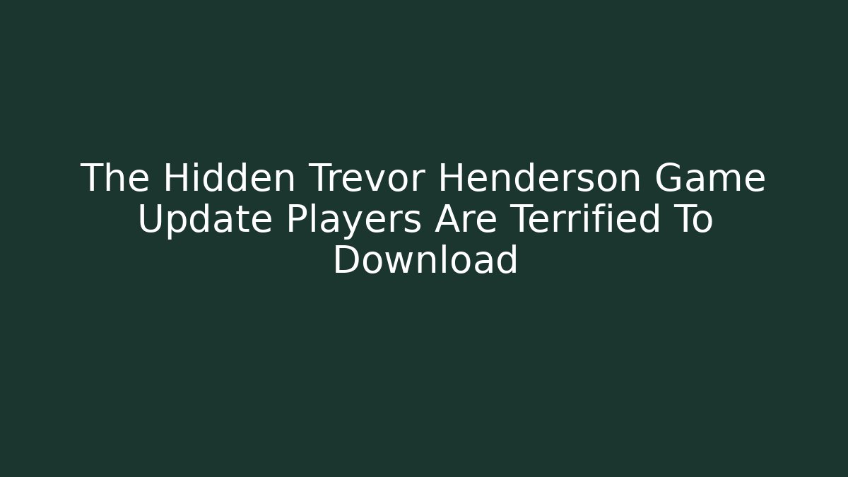 The Hidden Trevor Henderson Game Update Players Are Terrified To Download