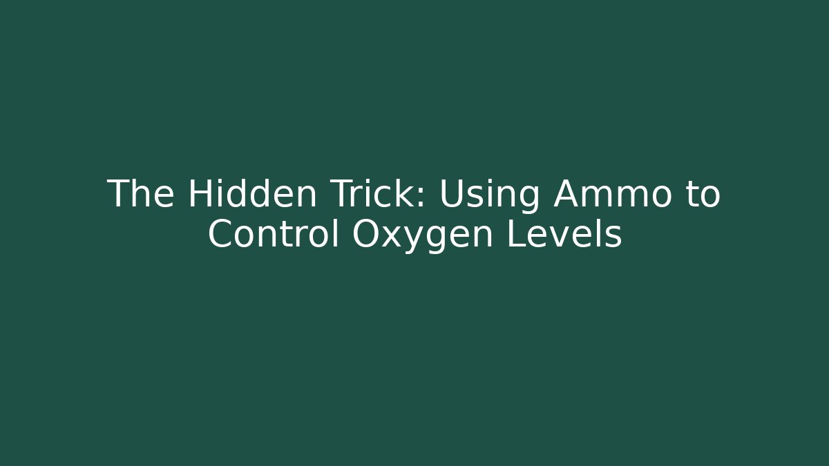 The Hidden Trick: Using Ammo to Control Oxygen Levels