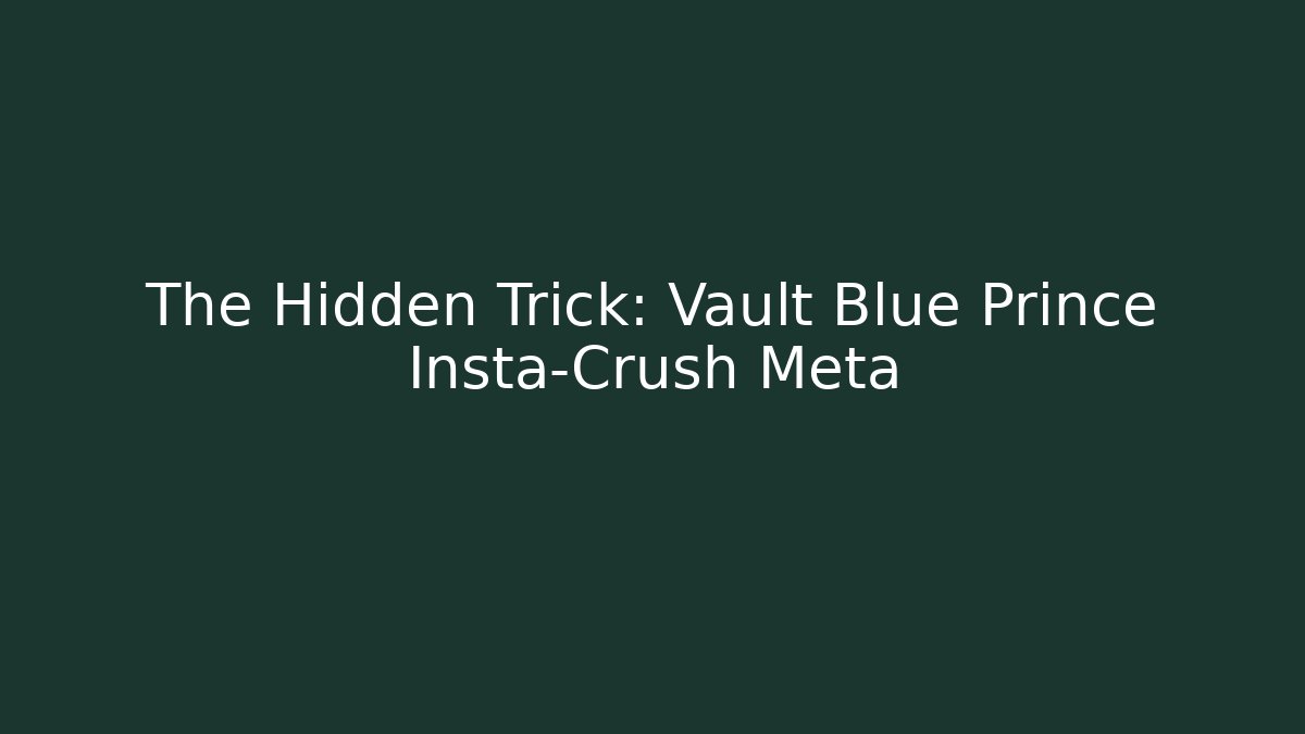 The Hidden Trick: Vault Blue Prince Insta-Crush Meta