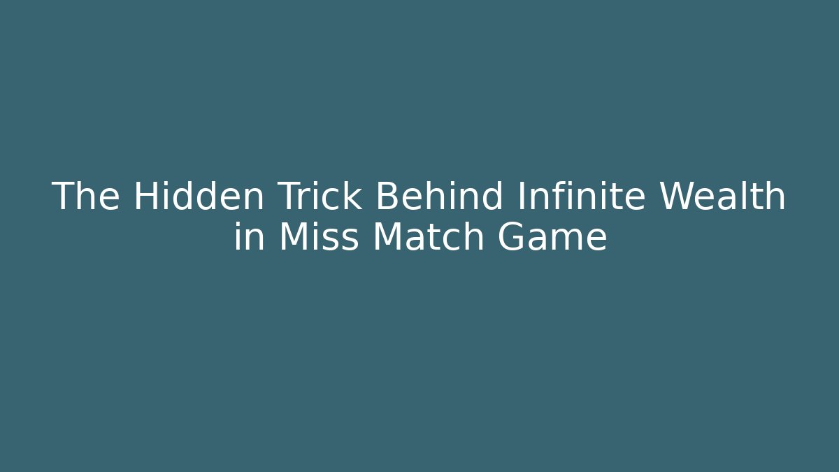 The Hidden Trick Behind Infinite Wealth in Miss Match Game