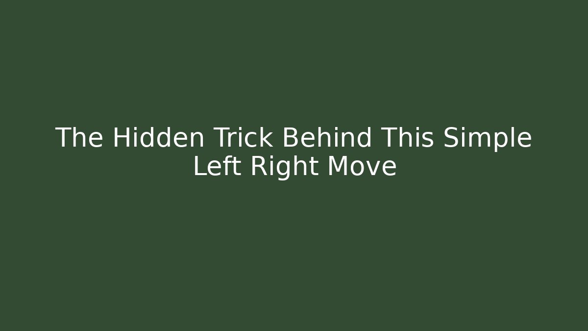 The Hidden Trick Behind This Simple Left Right Move
