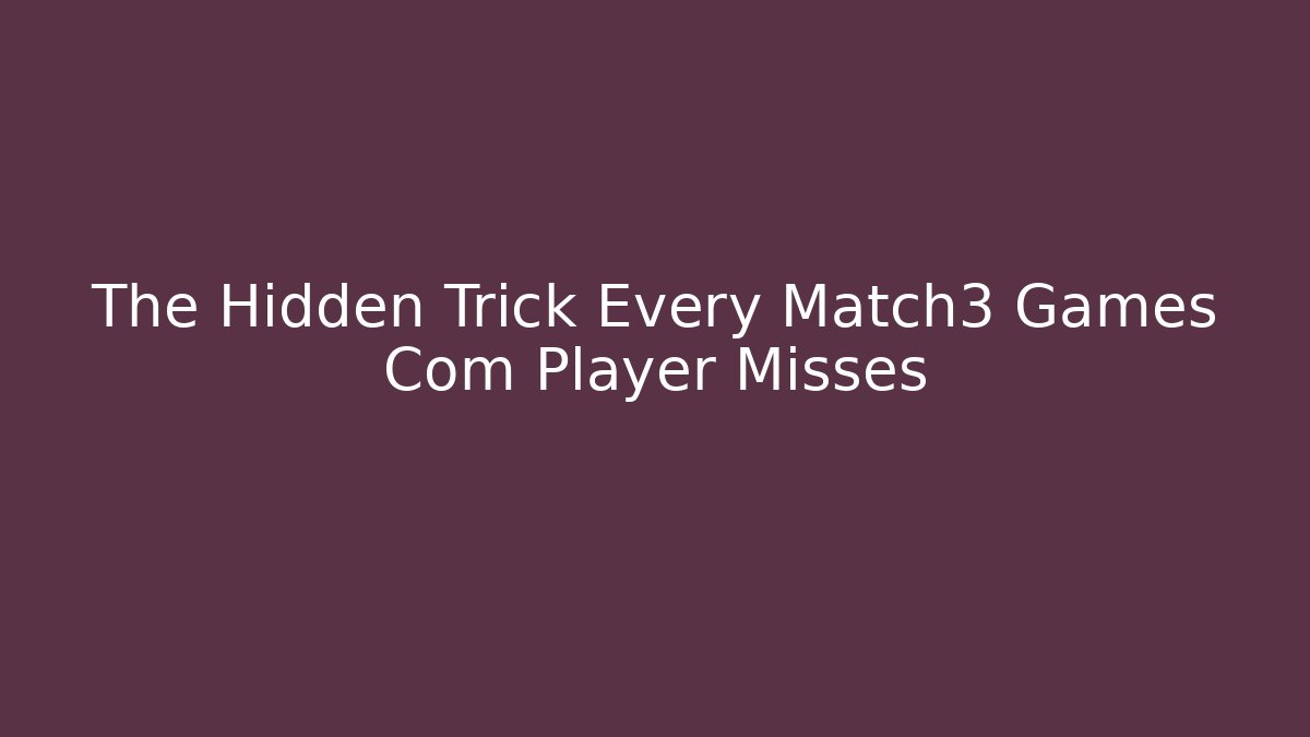 The Hidden Trick Every Match3 Games Com Player Misses - Critter Realm