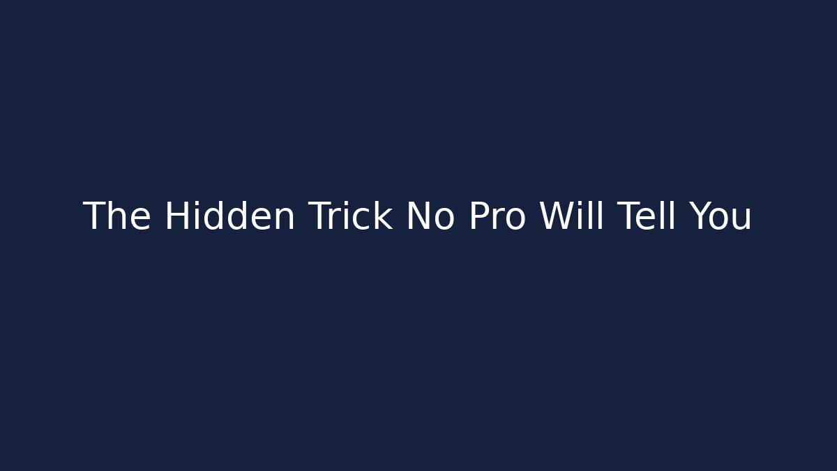 The Hidden Trick No Pro Will Tell You