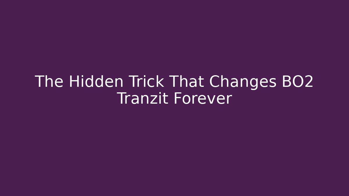 The Hidden Trick That Changes BO2 Tranzit Forever