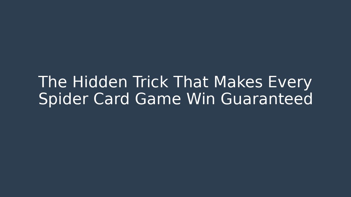 The Hidden Trick That Makes Every Spider Card Game Win Guaranteed
