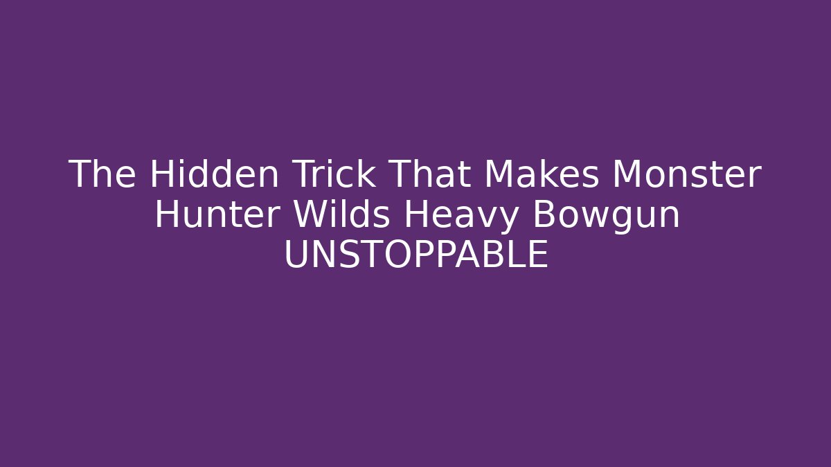 The Hidden Trick That Makes Monster Hunter Wilds Heavy Bowgun UNSTOPPABLE