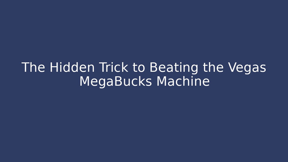 The Hidden Trick to Beating the Vegas MegaBucks Machine
