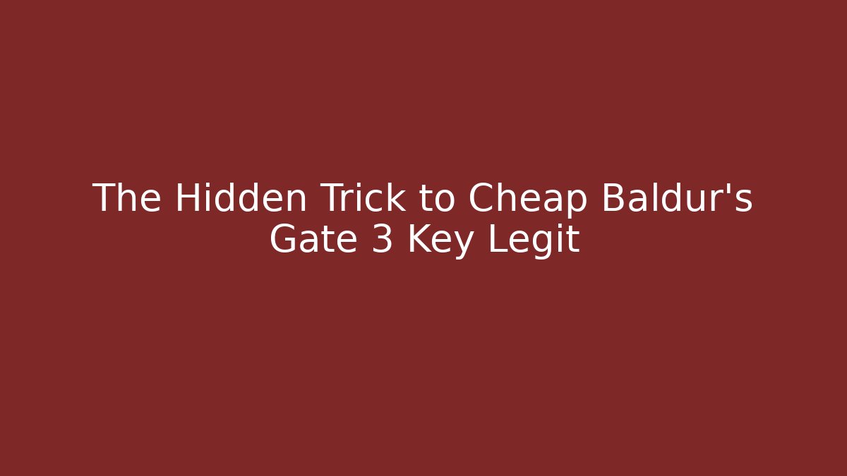 The Hidden Trick to Cheap Baldur's Gate 3 Key Legit - Critter Realm
