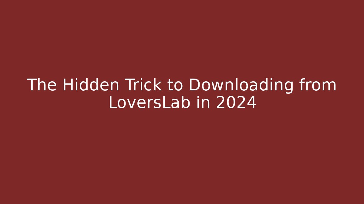 The Hidden Trick to Downloading from LoversLab in 2024