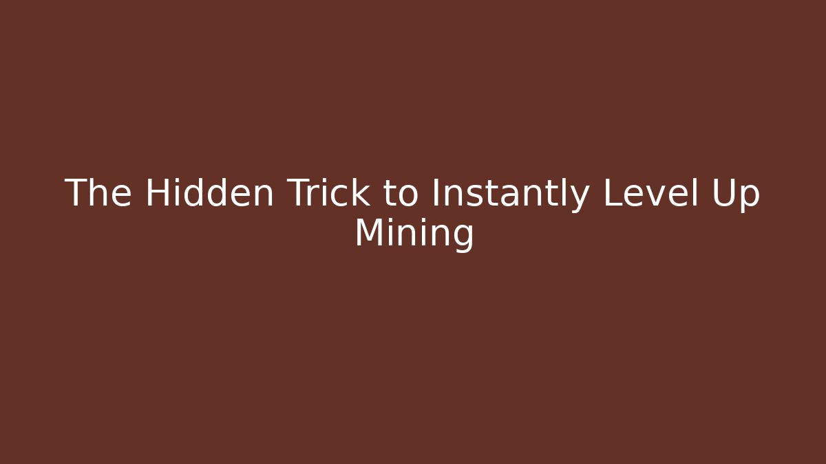 The Hidden Trick to Instantly Level Up Mining
