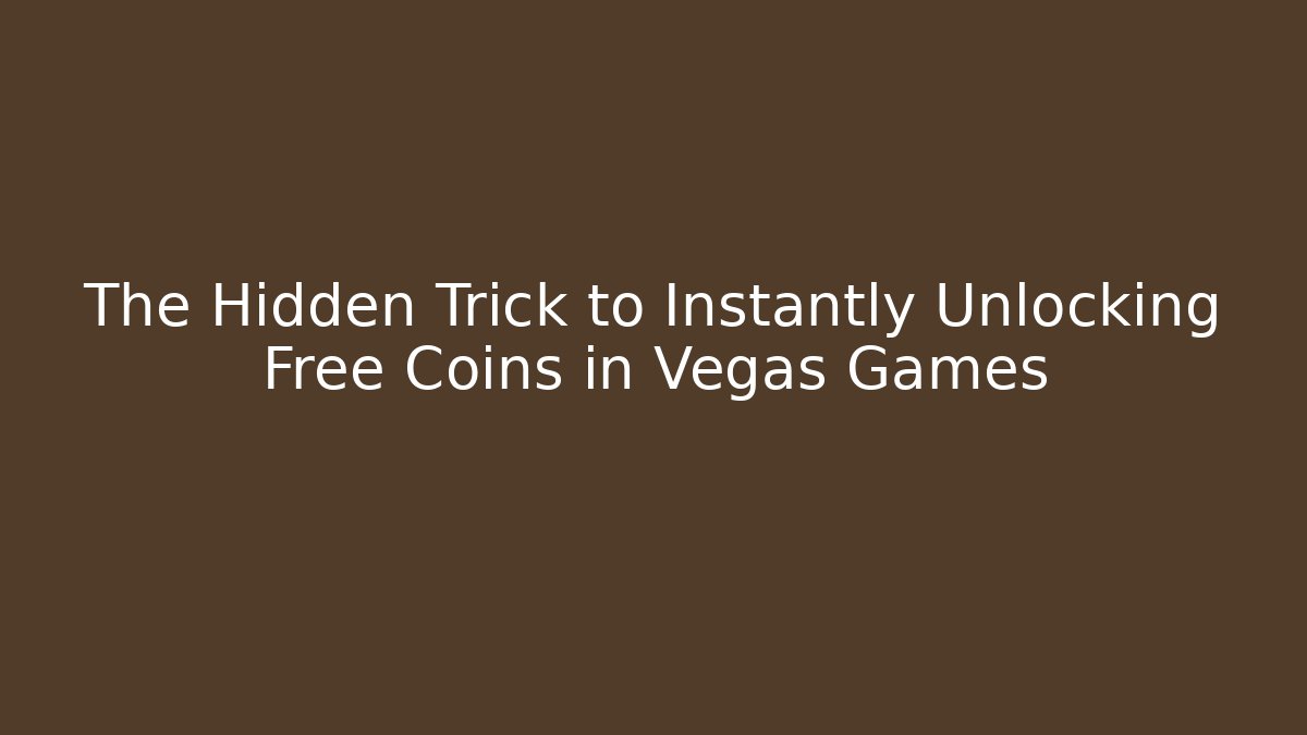 The Hidden Trick to Instantly Unlocking Free Coins in Vegas Games