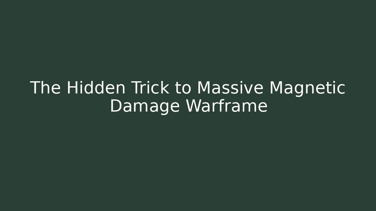 The Hidden Trick to Massive Magnetic Damage Warframe