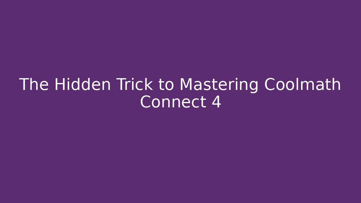 The Hidden Trick to Mastering Coolmath Connect 4