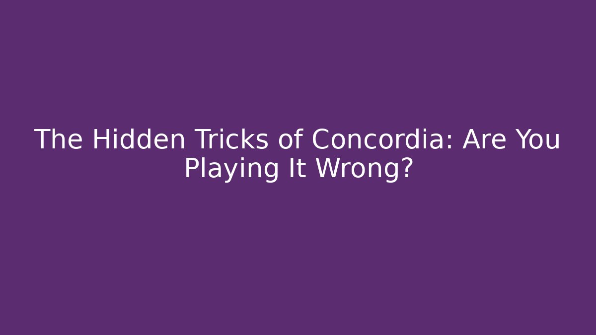 The Hidden Tricks of Concordia: Are You Playing It Wrong? - Critter Realm