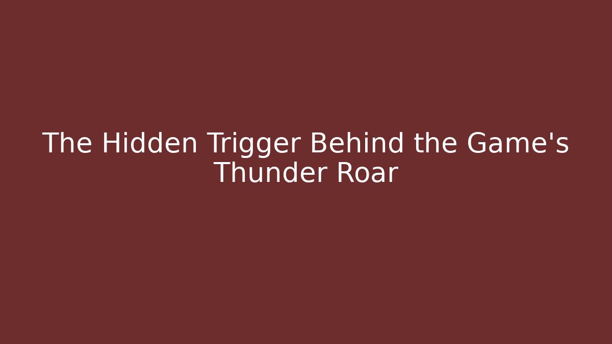The Hidden Trigger Behind the Game's Thunder Roar - Critter Realm