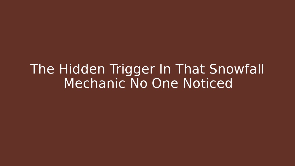 The Hidden Trigger In That Snowfall Mechanic No One Noticed - Critter Realm