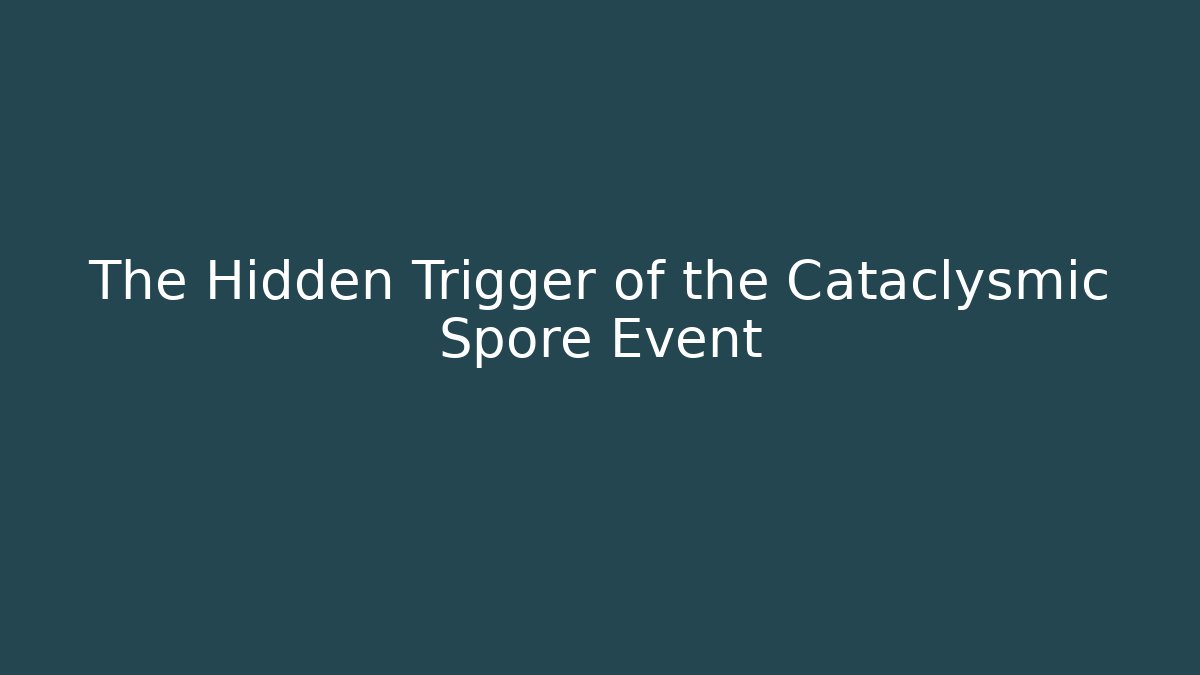 The Hidden Trigger of the Cataclysmic Spore Event - Critter Realm