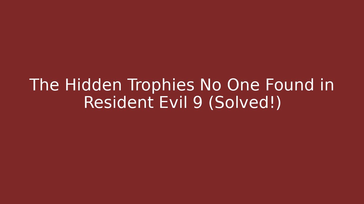 The Hidden Trophies No One Found in Resident Evil 9 (Solved!)