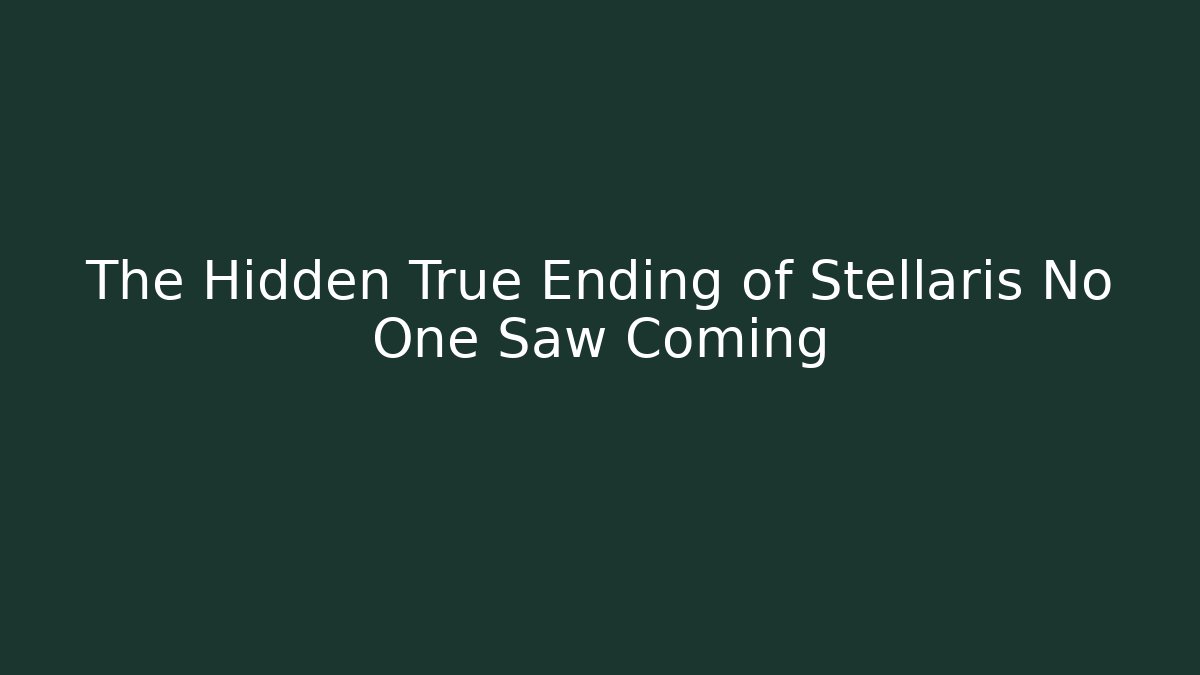 The Hidden True Ending of Stellaris No One Saw Coming