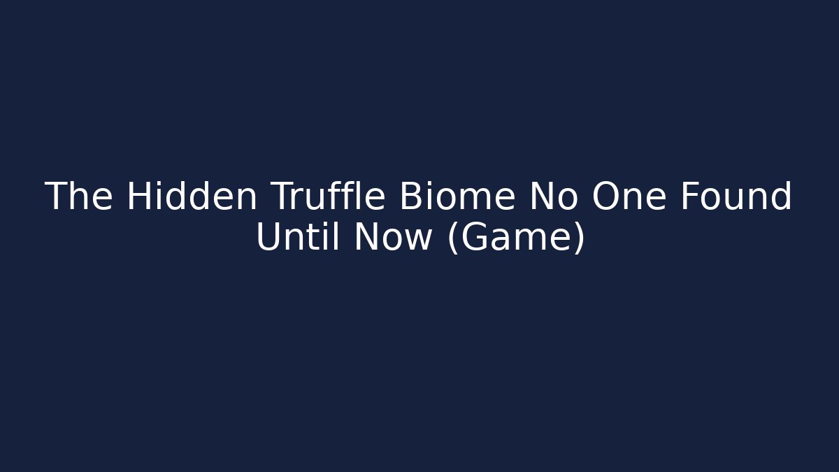 The Hidden Truffle Biome No One Found Until Now (Game)