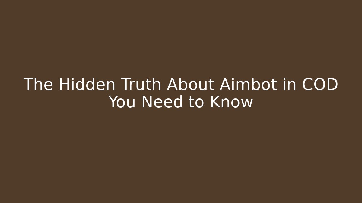 The Hidden Truth About Aimbot in COD You Need to Know